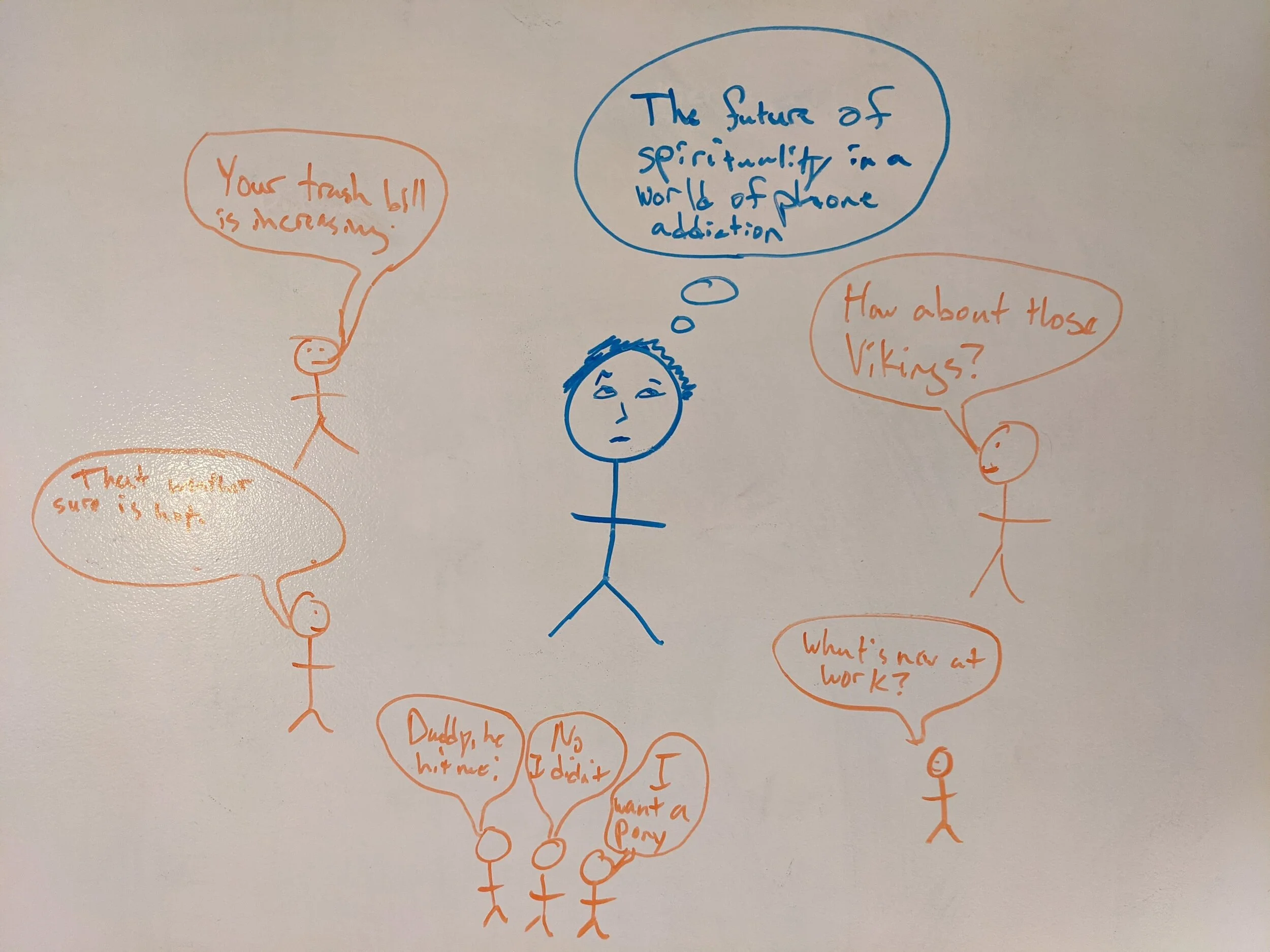 Whiteboard sketch: stick figure thinks about spirituality and phone addiction while others talk about trash bills, weather, kids