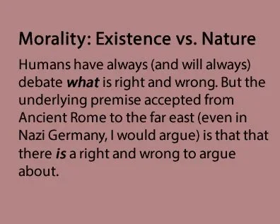 Text box: Morality: Existence vs. Nature, noting people debate what is right but assume right and wrong exist